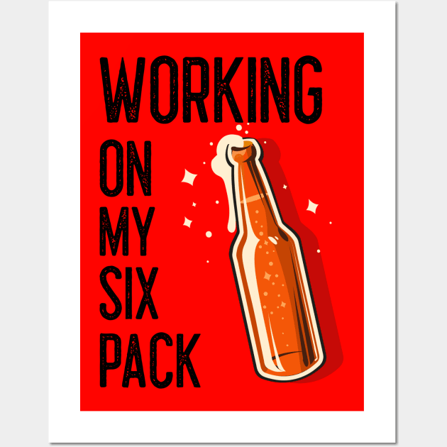 FUNNY Beer Drinker Working On My Six Pack. Wall Art by SartorisArt1